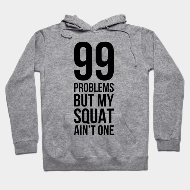 99 Problems But My Squat Ain't One Hoodie by Terrymatheny